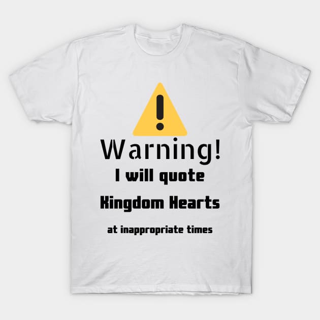 Warning I Will Quote Kingdom Hearts T-Shirt by DennisMcCarson